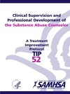 Clinical Supervision and Professional Development of the Substance Abuse Counselor - TIP 52