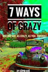 7 Ways Of Crazy - You Are Not As Crazy As You Thought