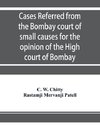 Cases referred from the Bombay court of small causes for the opinion of the High court of Bombay