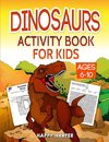 Dinosaurs Activity Book For Kids Ages 6-10