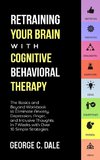 Retraining Your Brain with Cognitive Behavioral Therapy