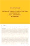 Erster Naturwissenschaftlicher Kurs: Licht, Farbe, Ton - Masse, Elektrizität, Magnetismus