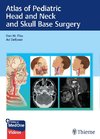 Atlas of Pediatric Head & Neck and Skull Base Surgery