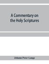 A commentary on the Holy Scriptures