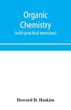 Organic chemistry, including certain portions of physical chemistry for medical, pharmaceutical, and biological students (with practical exercises)