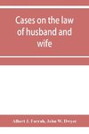 Cases on the law of husband and wife