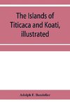 The islands of Titicaca and Koati, illustrated