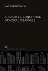 Aristotle'S Conception of Moral Weakness