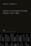 Japan'S Postwar Defense Policy, 1947-1968