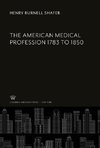 The American Medical Profession 1783 to 1850