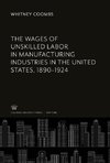 The Wages of Unskilled Labor in Manufacturing Industries in the United States, 1890-1924