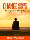 Change Your Habits, Change Your Life