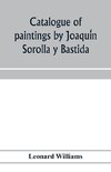 Catalogue of paintings by Joaqui¿n Sorolla y Bastida, under the management of the Hispanic Society of America, February 14 to March 12, 1911