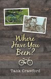 Where Have You Been?