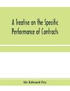 A treatise on the specific performance of contracts