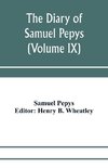 The diary of Samuel Pepys; Pepysiana or Additional Notes on the Particulars of pepys's life and on some passages in the Diary (Volume IX)
