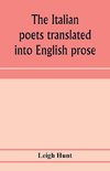 The Italian poets translated into English prose. Containing a summary in prose of the poems of Dante, Pulci, Boiardo, Ariosto, and Tasso, with comments, occasional passages versified, and critical notices of the lives and genius of the authors