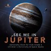 See Me in Jupiter | Astronomy Book for Kids Grade 4 | Children's Astronomy & Space Books