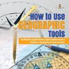How to Use Geographic Tools | The World in Spatial Terms | Social Studies Grade 3 | Children's Geography & Cultures Books