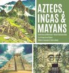 Aztecs, Incas & Mayans | Similarities and Differences | Ancient Civilization Book | Fourth Grade Social Studies | Children's Geography & Cultures Books