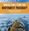 Where Can I Find the Northwest Passage? | History of the United States Grade 3 | Children's Exploration Books