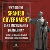 Why Did the Spanish Government Send Missionaries to America? | History of America Grade 3 | Children's Exploration Books