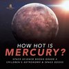 How Hot is Mercury? | Space Science Books Grade 4 | Children's Astronomy & Space Books