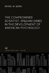 The Compromised Scientist: William James in the Development of American Psychology
