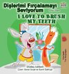 I Love to Brush My Teeth (Turkish English Bilingual Book)