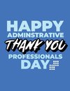 Happy Administrative Professionals Day Thank You
