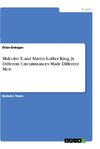 Malcolm X and Martin Luther King, Jr. Different Circumstances Made Different Men