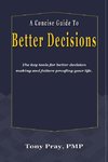 A Concise Guide To Better Decisions