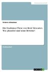 Die Dualismus-These von René Descartes. Wie plausibel sind seine Beweise?