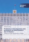 Problems of development and prospects of administrative law in Russia