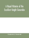 A royal historie of the excellent knight Generides