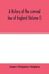 A history of the criminal law of England (Volume I)