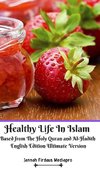 Healthy Life In Islam Based from The Holy Quran and Al-Hadith English Edition Ultimate Version