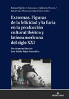 Extremas. Figuras de la furia y la felicidad en la producción cultural ibérica y latinoamericana del siglo XXI