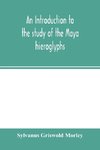An introduction to the study of the Maya hieroglyphs