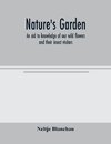 Nature's garden; an aid to knowledge of our wild flowers and their insect visitors