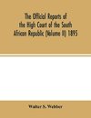 The Official reports of the High Court of the South African Republic (Volume II) 1895