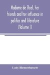 Madame de Stae¨l, her friends and her influence in politics and literature (Volume I)