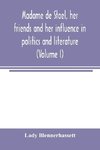Madame de Stae¿l, her friends and her influence in politics and literature (Volume I)