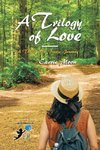 A Trilogy of Love - a Three Part Poetic Journey
