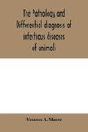 The pathology and differential diagnosis of infectious diseases of animals