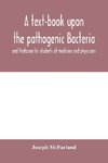 A text-book upon the pathogenic Bacteria and Protozoa for students of medicine and physicians