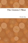 The Crowns I Wear