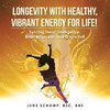 Longevity with Healthy, Vibrant Energy for Life!