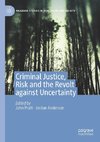 Criminal Justice, Risk and the Revolt against Uncertainty