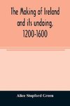 The making of Ireland and its undoing, 1200-1600